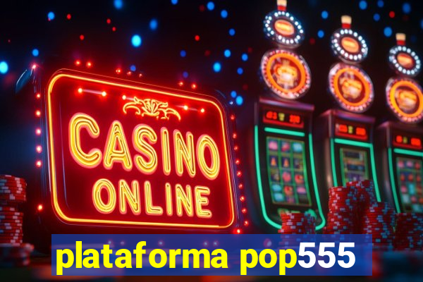 plataforma pop555